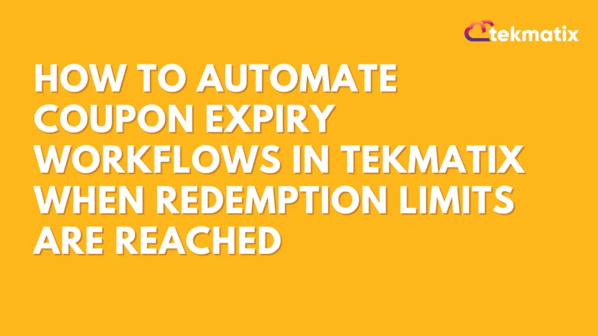 How To Automate Coupon Expiry Workflows in Tekmatix When Redemption Limits Are Reached
