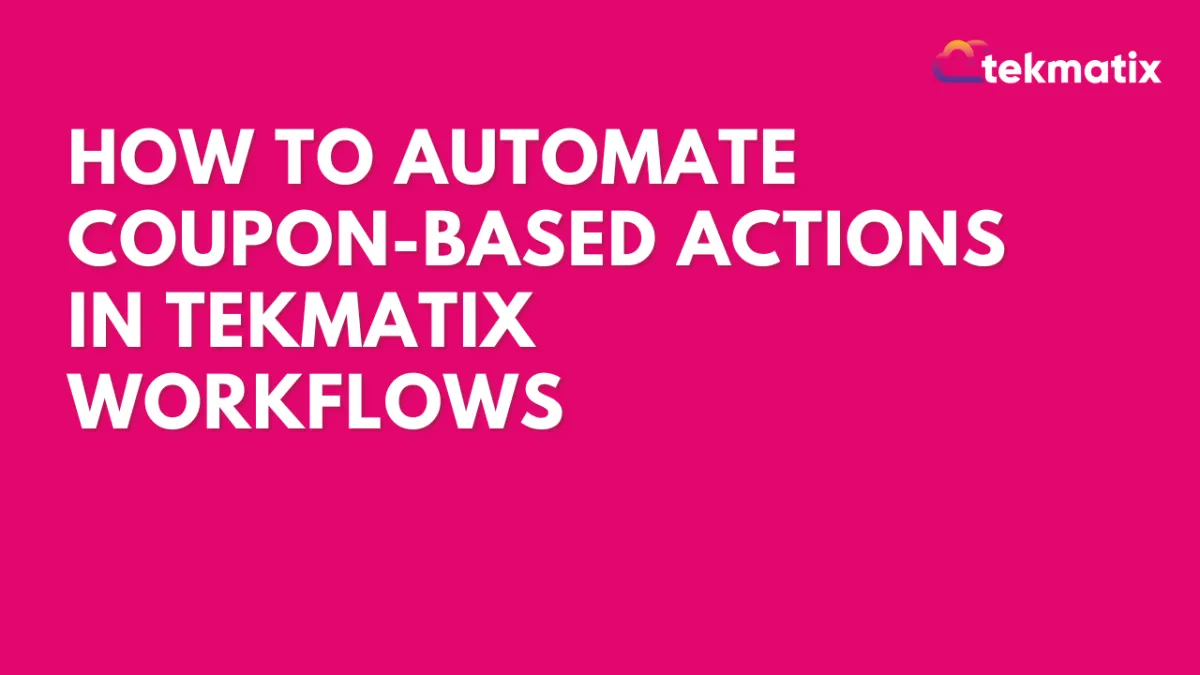 How To Automate Coupon-Based Actions in Tekmatix Workflows