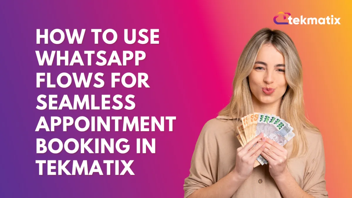 How To Use WhatsApp Flows for Seamless Appointment Booking in Tekmatix