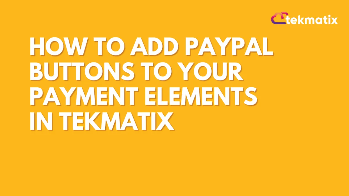 How to Add PayPal Buttons to Your Payment Elements in Tekmatix