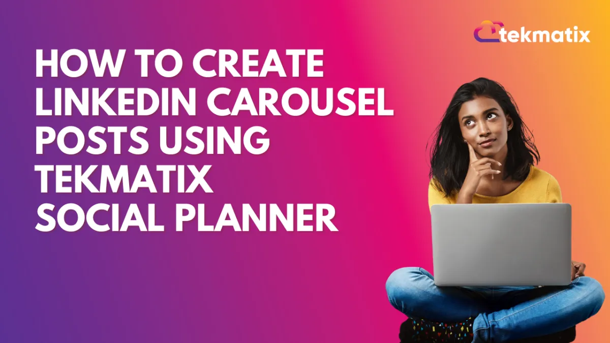 How To Create LinkedIn Carousel Posts Using Tekmatix Social Planner