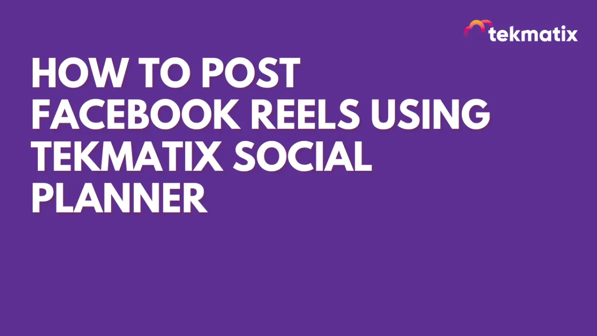 How To Post Facebook Reels Using Tekmatix Social Planner