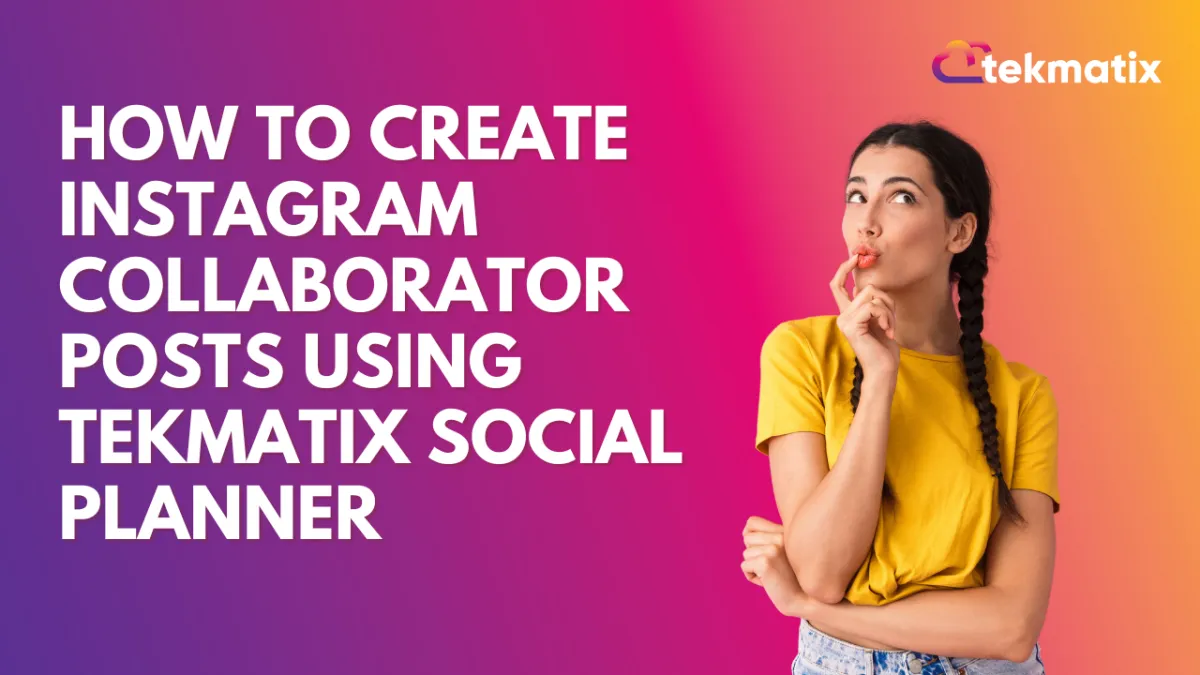 How To Create Instagram Collaborator Posts Using Tekmatix Social Planner