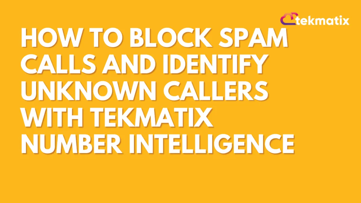 Number Intelligence in Tekmatix - Block Spam Calls & Identify Unknown Callers