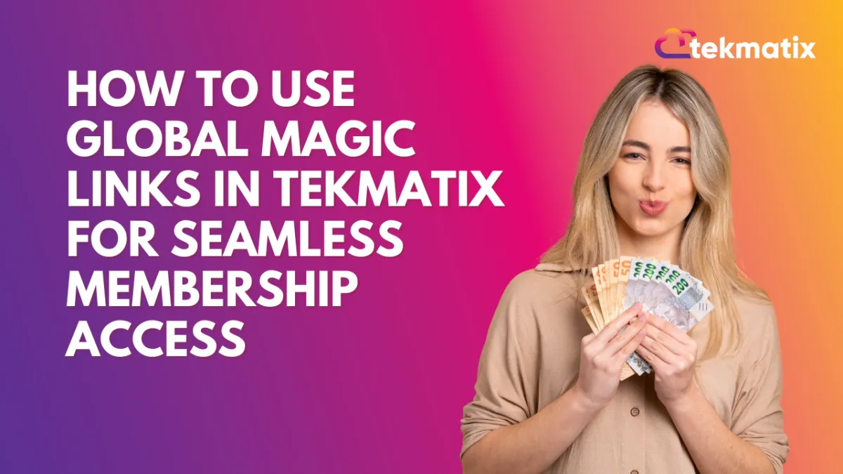Introducing Global Magic Links & Enhancements in Tekmatix