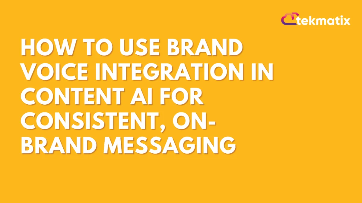 How To Use Brand Voice Integration in Content AI for Consistent, On-Brand Messaging