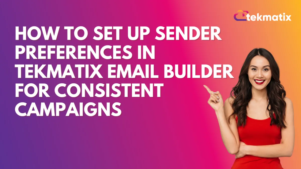How To Set Up Sender Preferences in Tekmatix Email Builder for Consistent Campaigns