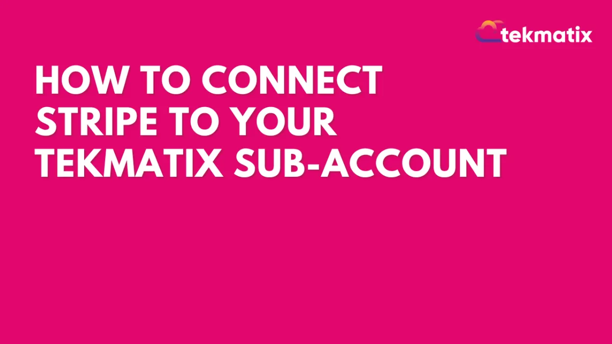 How To Connect Stripe to Your Tekmatix Sub-Account