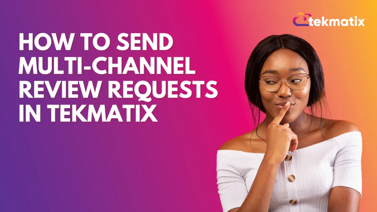 How To Send Multi-Channel Review Requests in Tekmatix