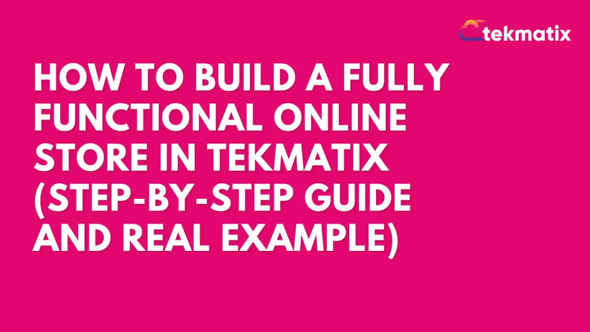 How To Build and Manage Your Online Store in Tekmatix (Step-by-Step Guide + Real Scenario)