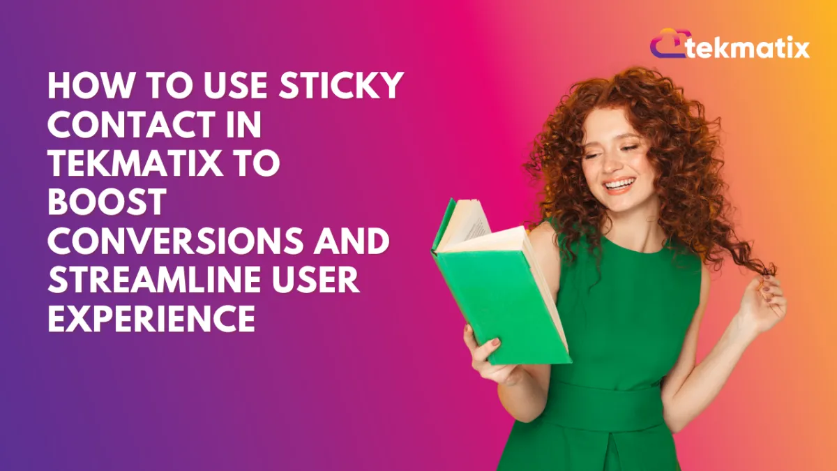 How To Use Sticky Contact in Tekmatix to Boost Conversions and Streamline User Experience