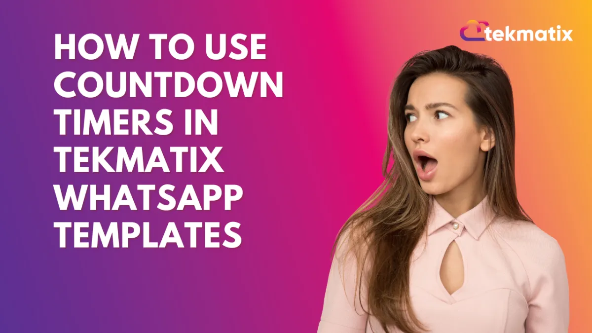 How To Use Countdown Timers in Tekmatix WhatsApp Templates