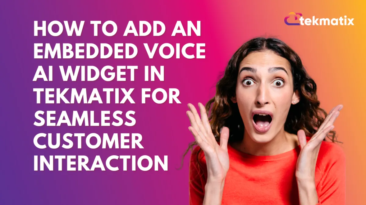 How To Add an Embedded Voice AI Widget in Tekmatix for Seamless Customer Interaction