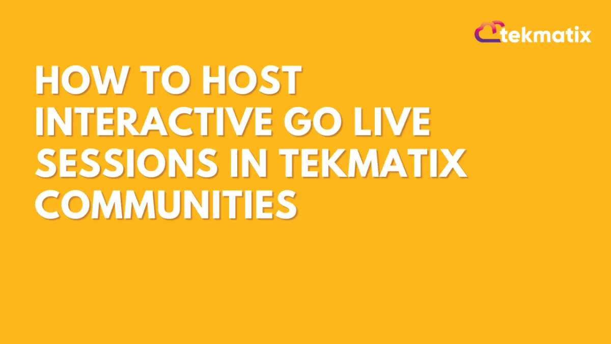 How To Host Interactive Go Live Sessions in Tekmatix Communities
