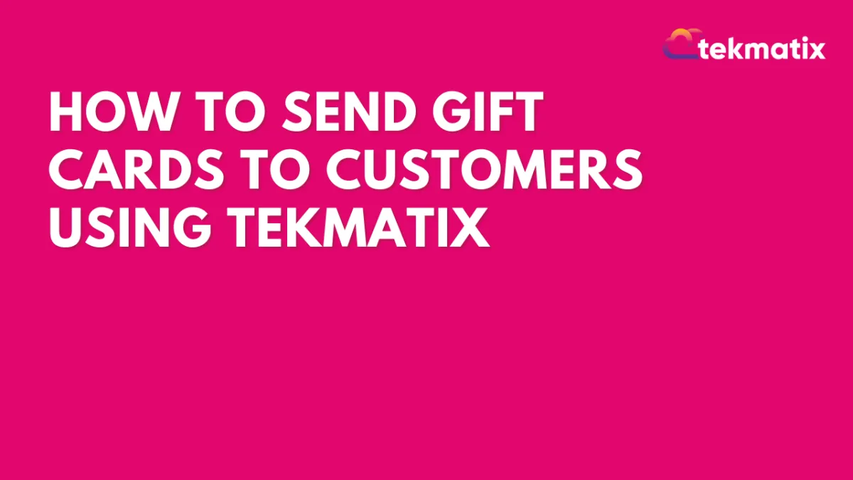 How To Send Gift Cards to Customers Using Tekmatix