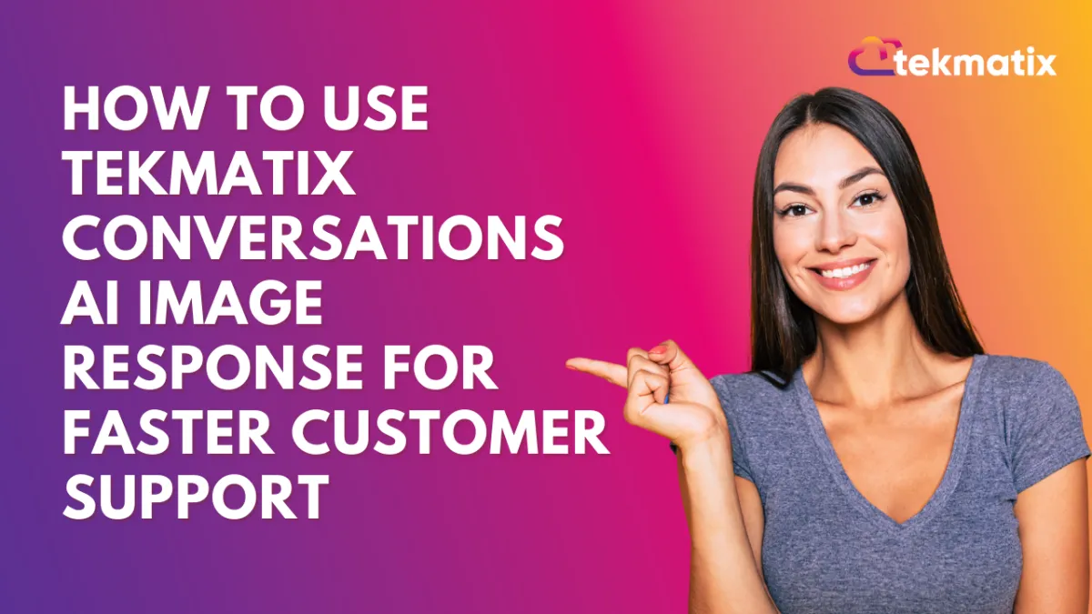 How To Use Tekmatix Conversations AI Image Response for Faster Customer Support