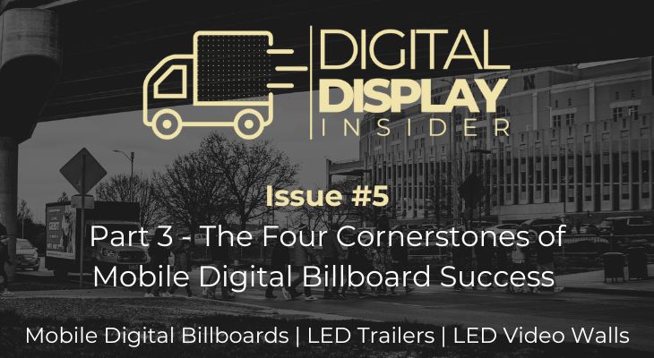 Issue #5: Part 3 - The Four Cornerstones of Mobile Digital Billboard Success