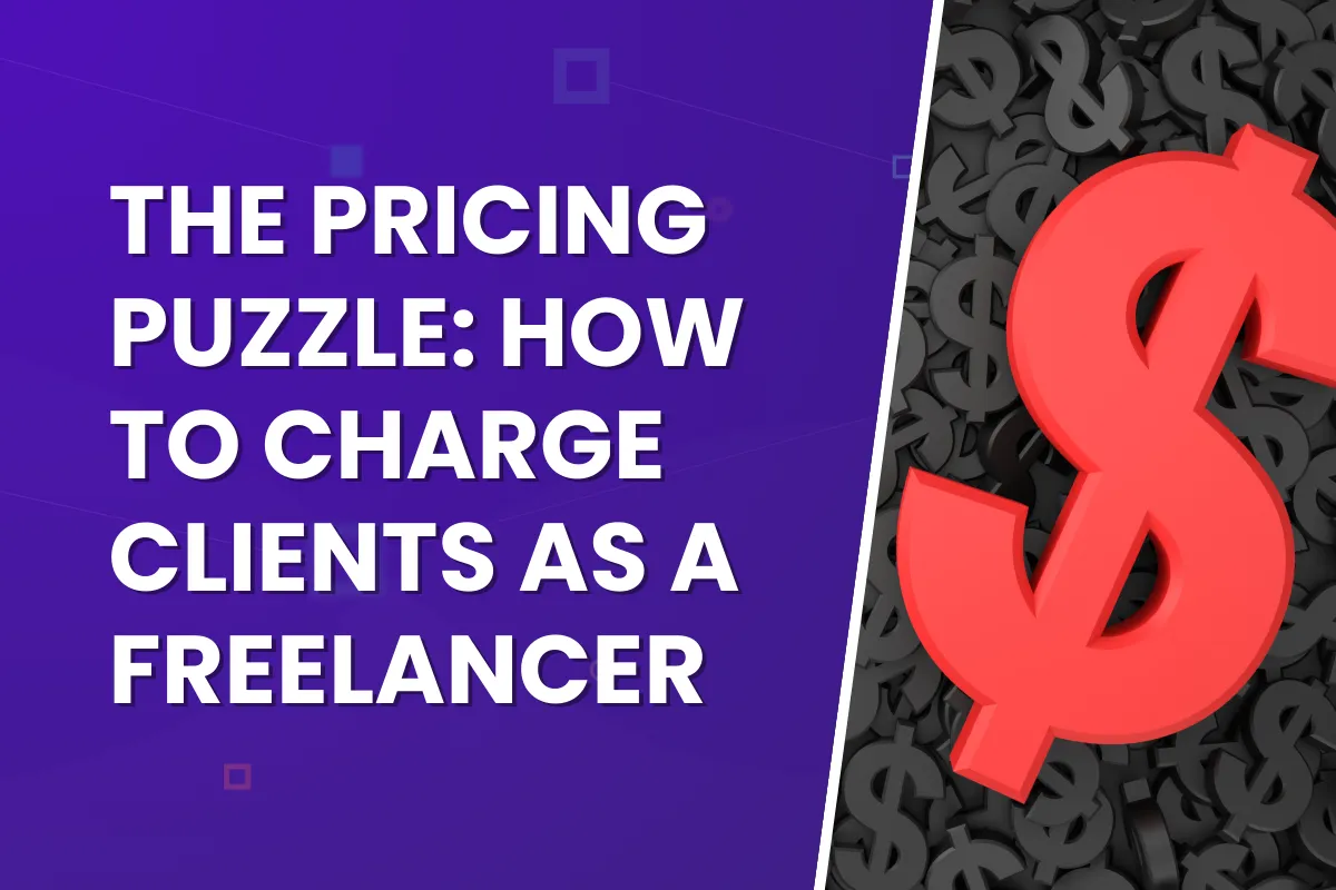 The Pricing Puzzle: How to Charge Clients as a Freelancer