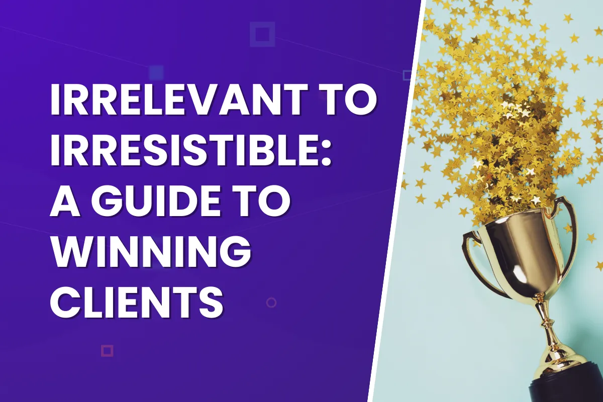 From Irrelevant to Irresistible: A Freelancer's Guide to Winning Clients