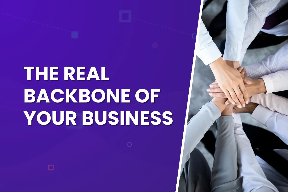 The Real Backbone of Your Business