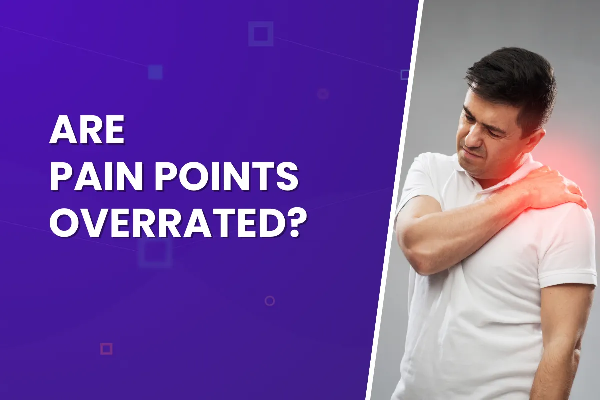 Are Pain Points Overrated?