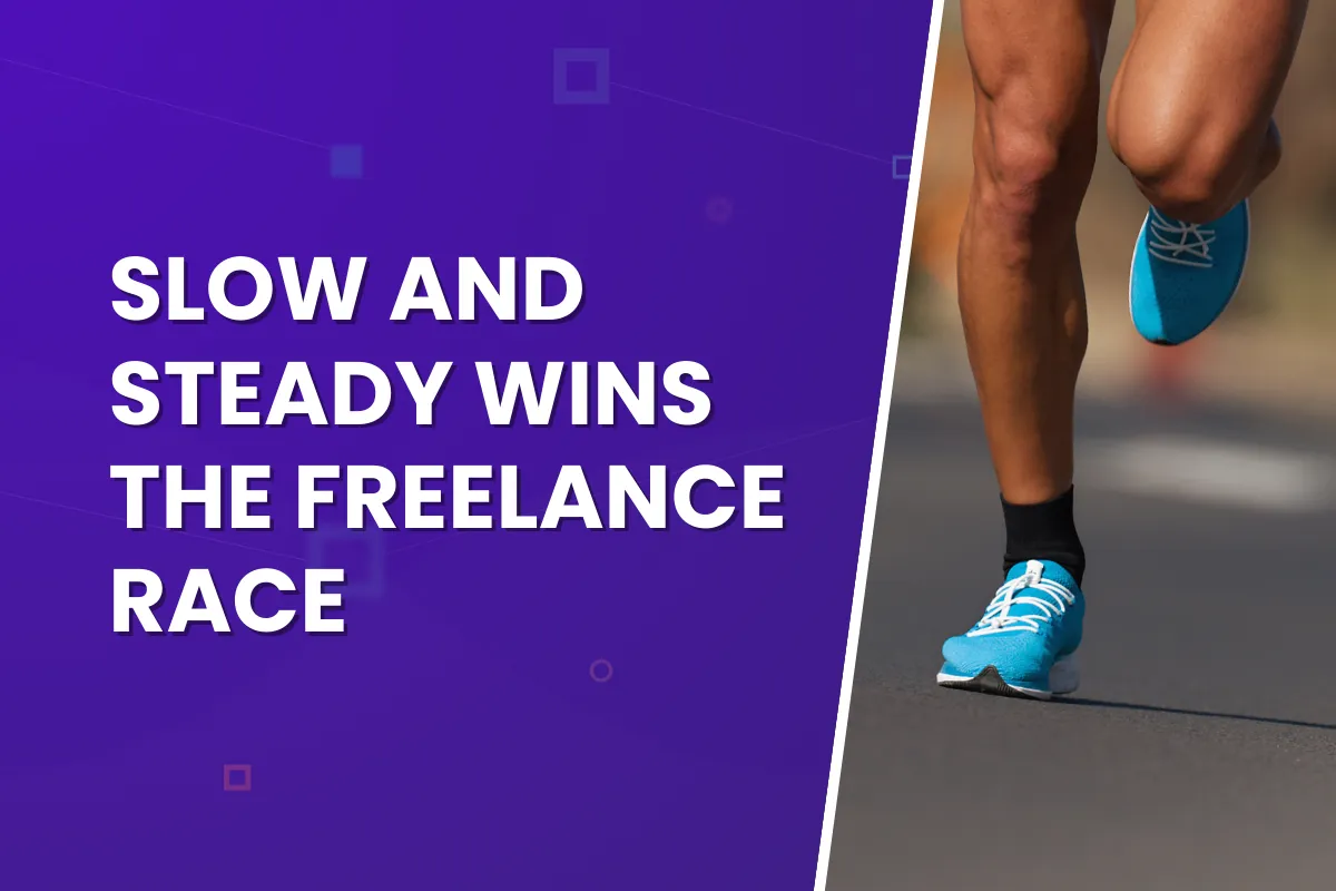Slow and Steady Wins the Freelance Race