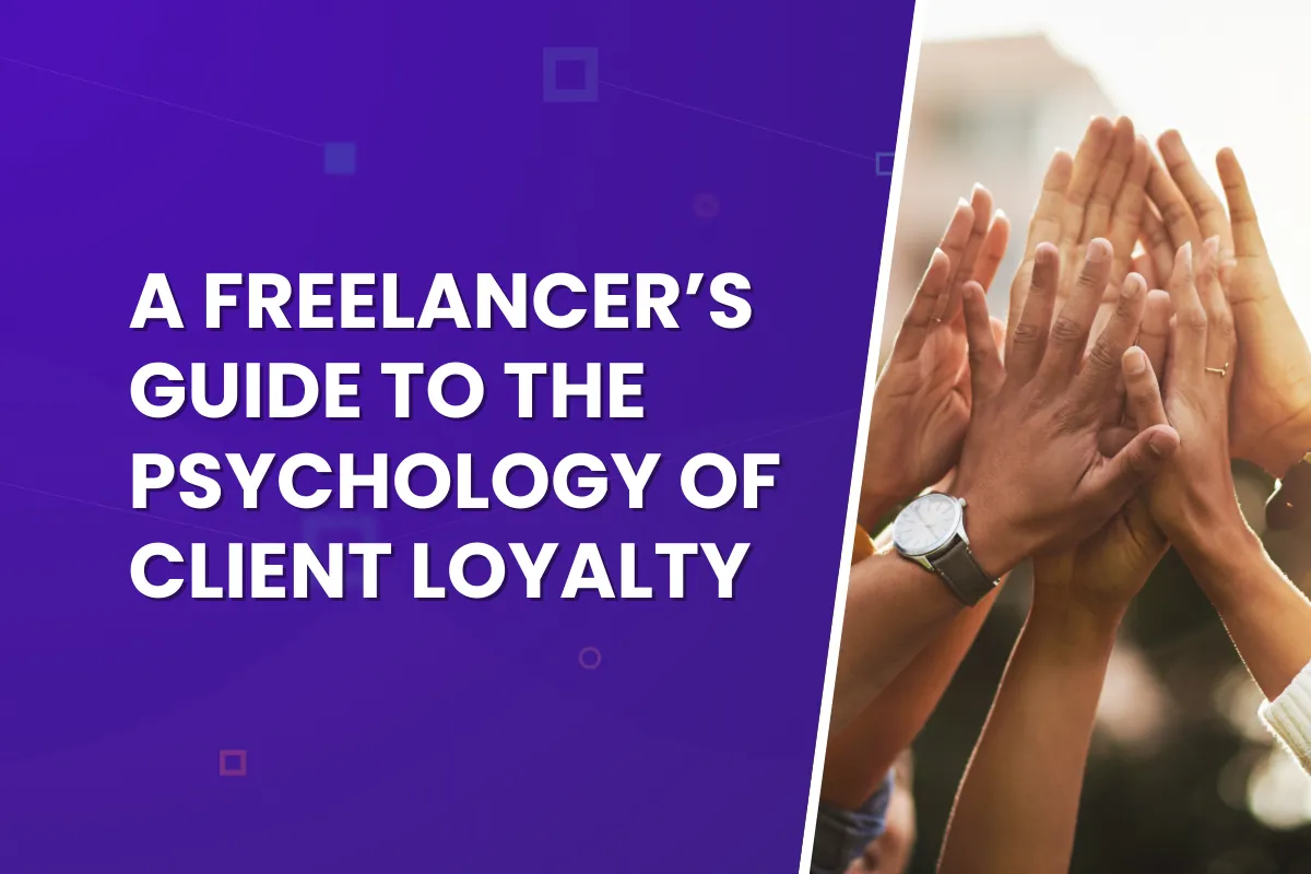A Freelancer’s Guide to the Psychology of Client Loyalty