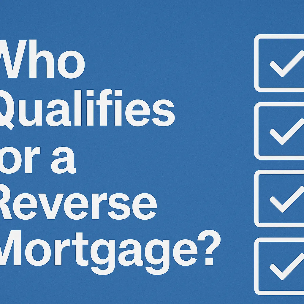 Who Qualifies for a Reverse Mortgage?
