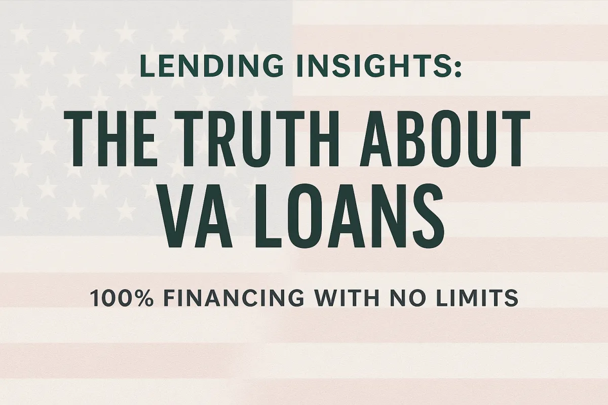 Lending Insights: The Truth About VA Loans — 100% Financing with No Limits