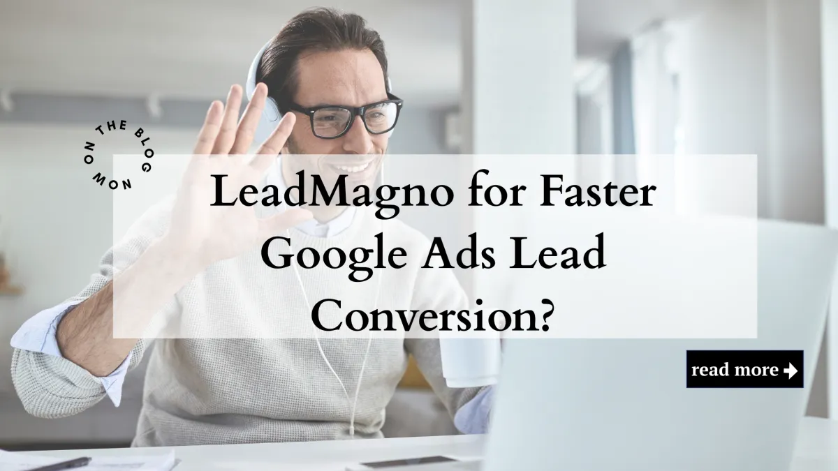 LeadMagno for Faster Google Ads Lead Conversion