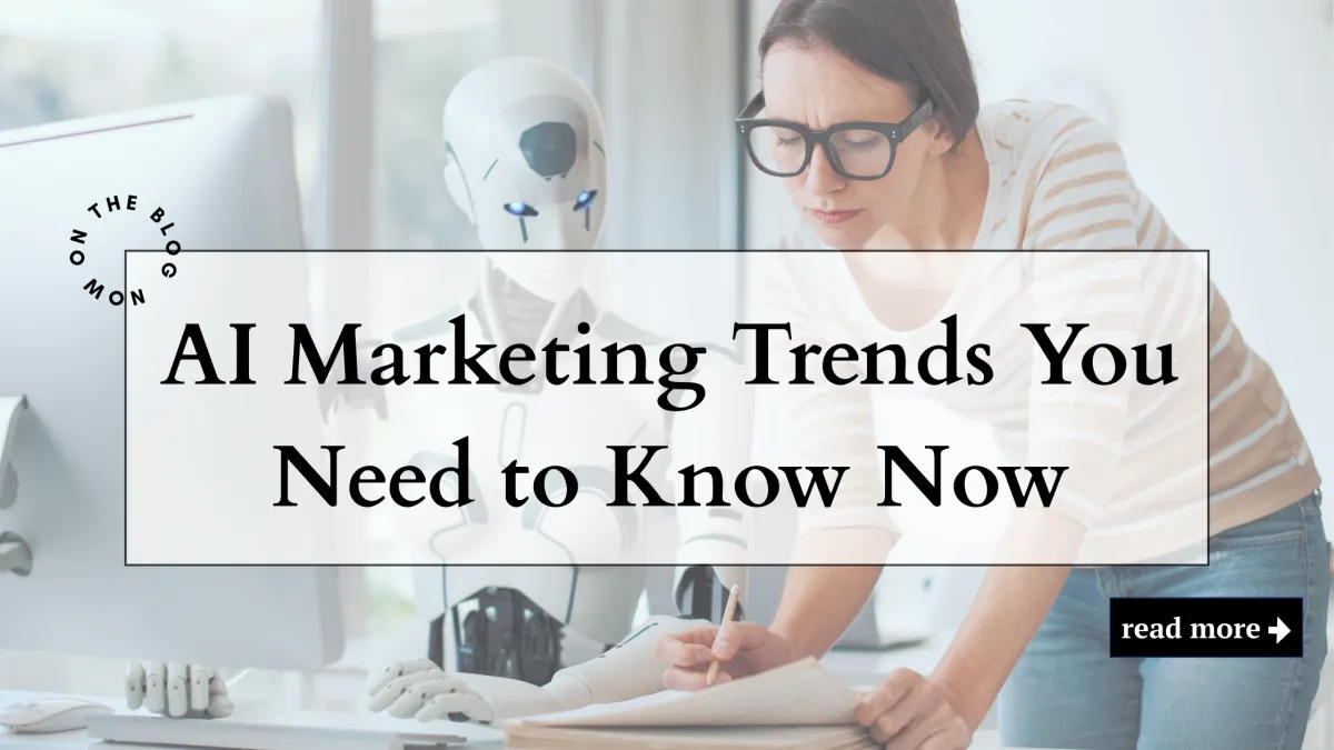AI Marketing Trends You Need to Know Now