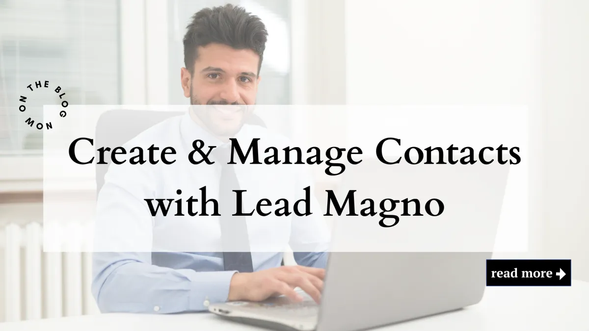 Create & Manage Contacts with Lead Magno