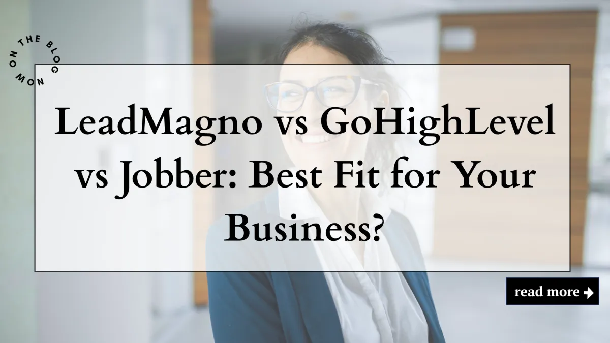 LeadMagno vs GoHighLevel vs Jobber: Which Platform Truly Fits Your Business?