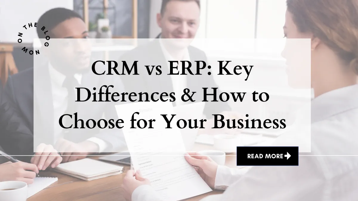  CRM vs ERP: Key Differences & How to Choose for Your Business