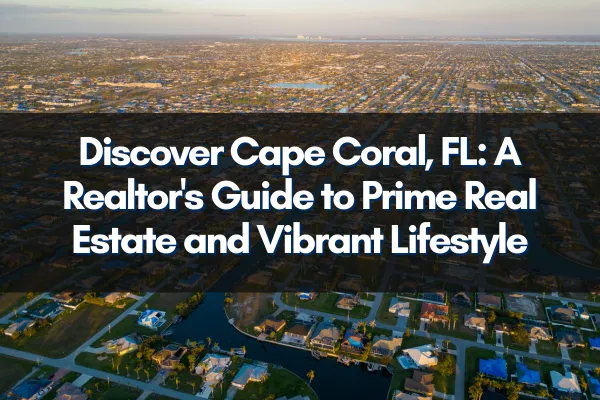 Aerial view of Cape Coral, FL showcasing its extensive canal system and waterfront properties