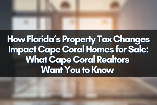 Cape Coral Florida Homes with Property Tax Information and Real Estate Market Trends