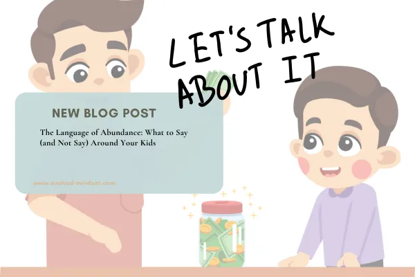 The Language of Abundance: What to Say (and Not Say) Around Your Kids