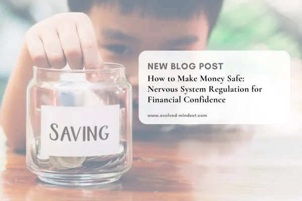 How to Make Money Safe: Nervous System Regulation for Financial Confidence