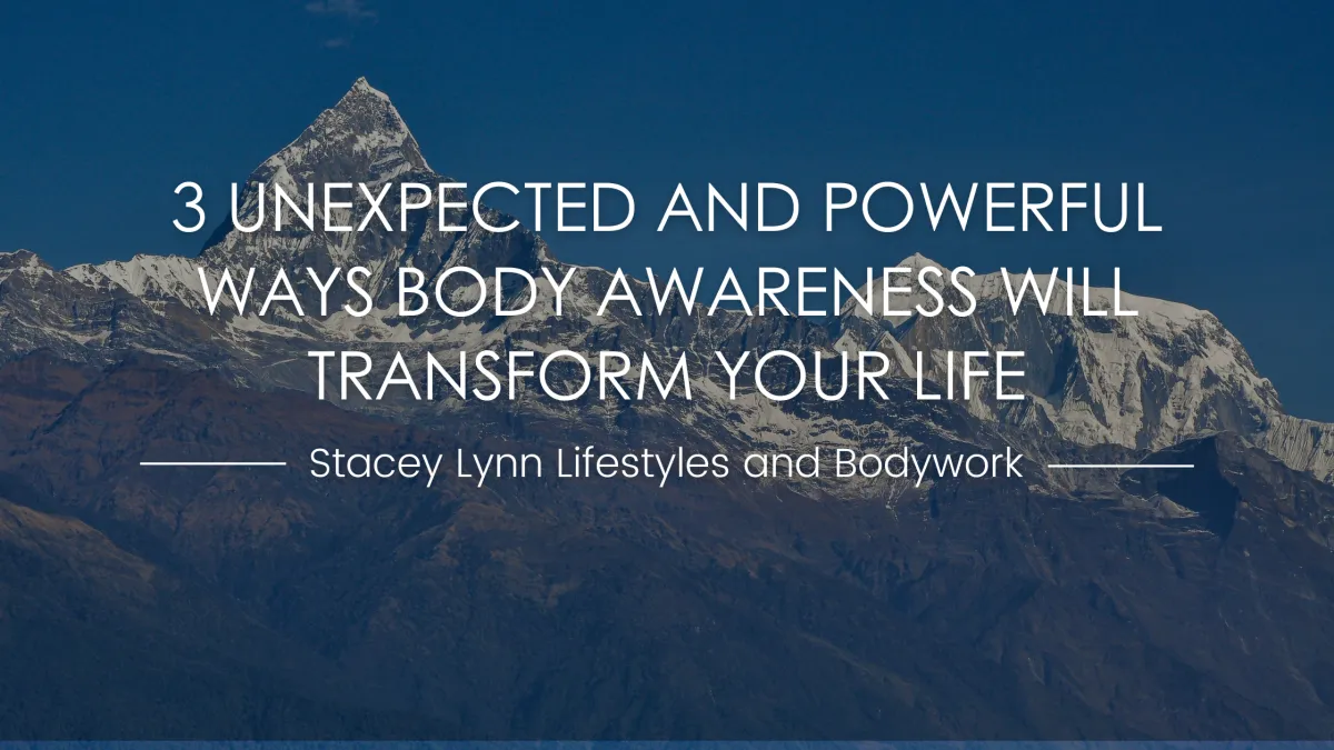 3 Unexpected and Powerful Ways Body Awareness Will Transform Your Life