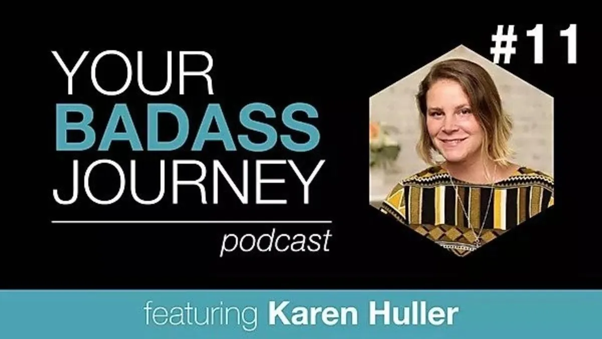 Your Badass Journey Guest, Karen Huller