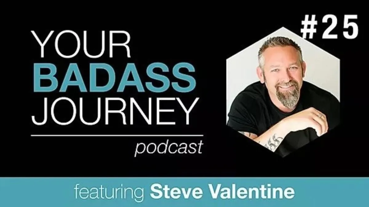 Your Badass Journey Guest, Steve Valentine

