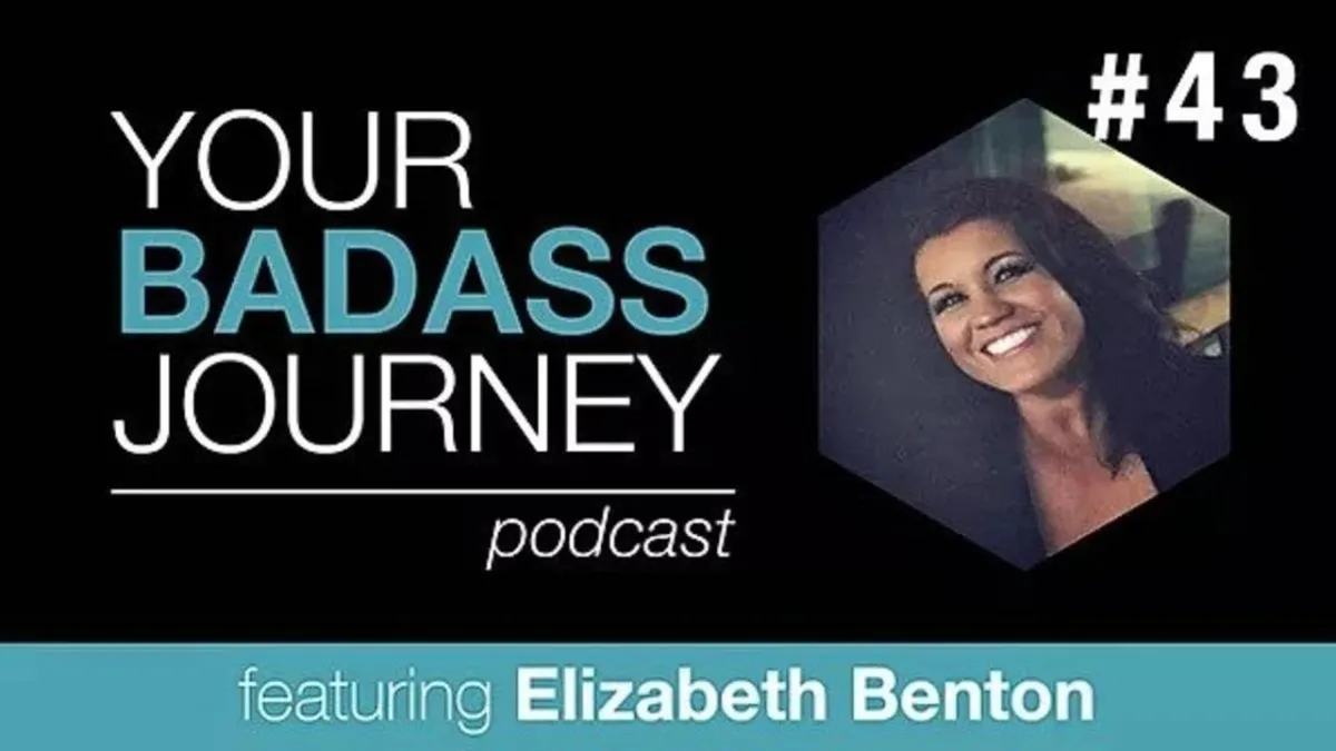 Your Badass Journey Guest, Elizabeth Benton

