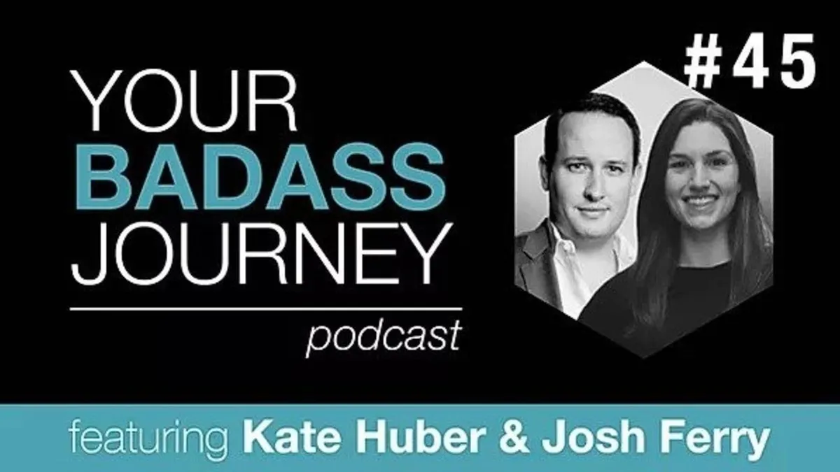 Your Badass Journey Guests, Kate Huber & Josh Ferry