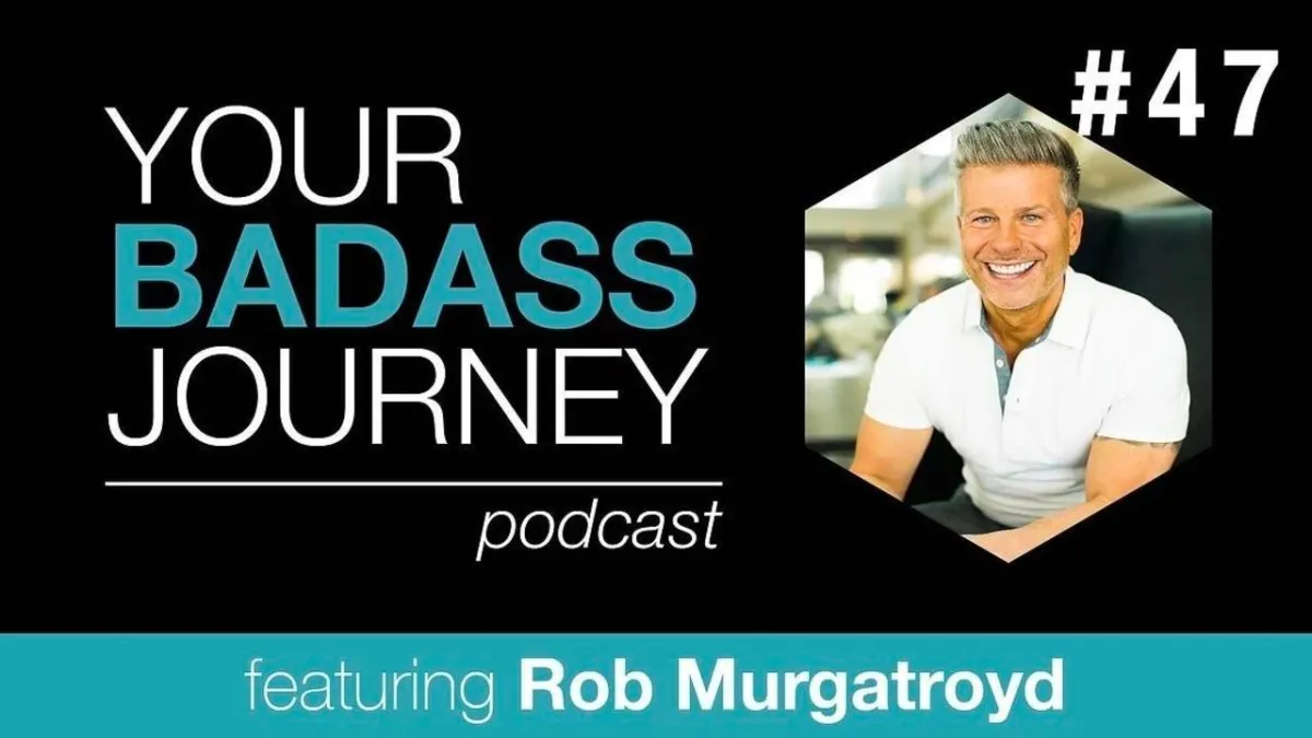 Your Badass Journey Guest, Rob Murgatroyd