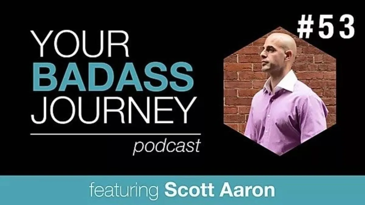 Your Badass Journey Guest, Scott Aaron