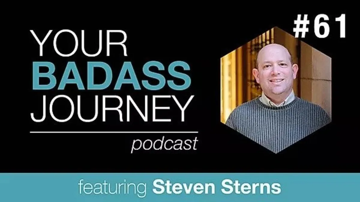 Your Badass Journey Guest, Steven Sterns