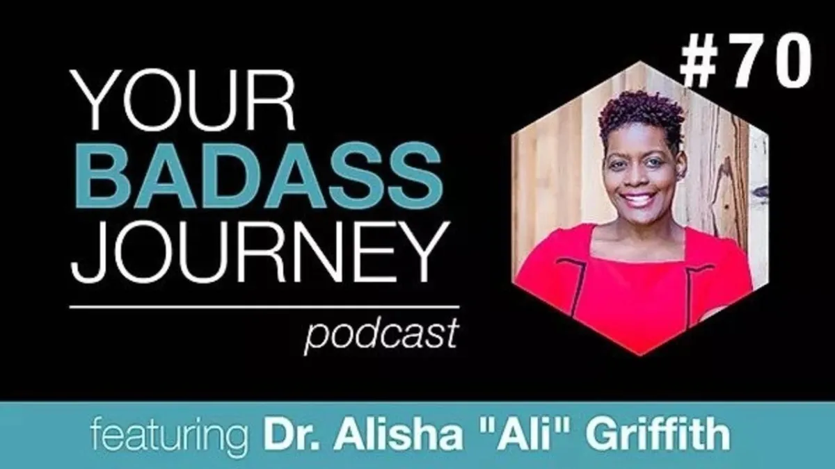 Your Badass Journey Guest, Dr. Alisha "Ali" Griffith

