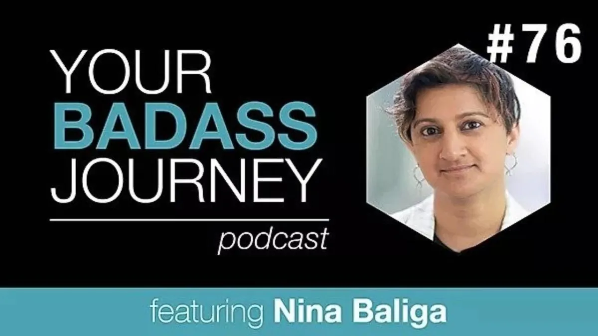 Your Badass Journey Guest, Nina Baliga

