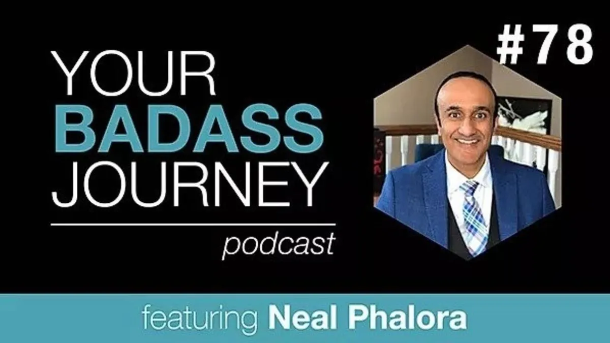 Your Badass Journey Guest, Neal Phalora