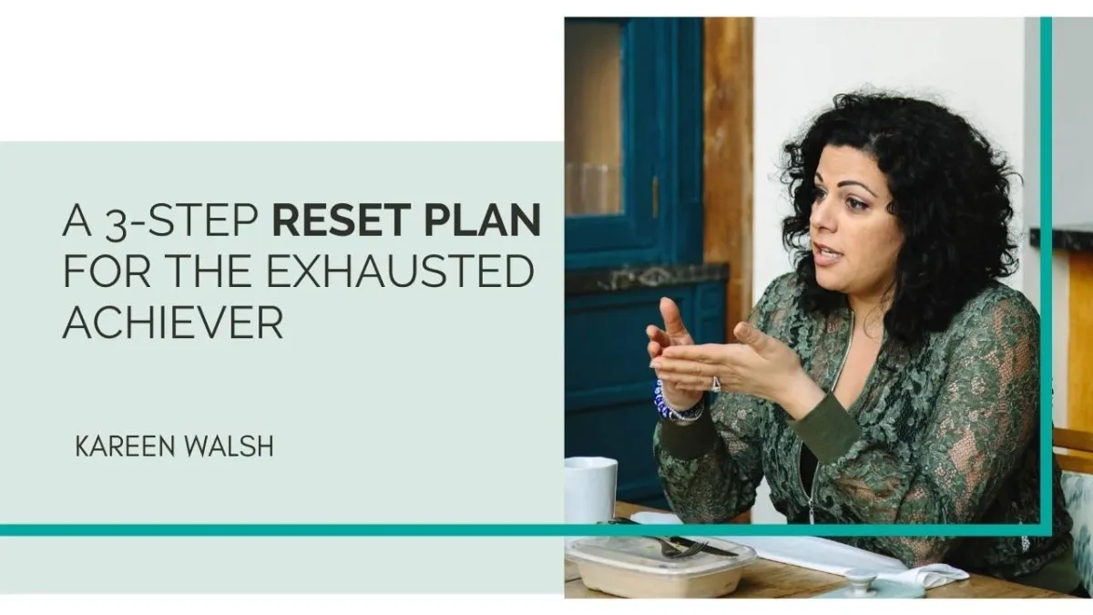 A 3-Step Reset Plan for the Exhausted Achiever